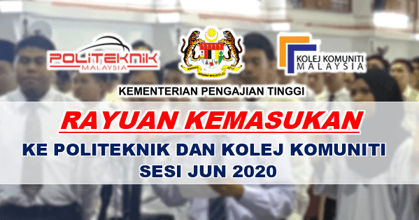 RAYUAN KEMASUKAN KE POLITEKNIK & KOLEJ KOMUNITI SESI JUN 2020