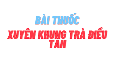 Bài thuốc xuyên khung trà điều tán