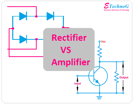 Rectifier VS Amplifier,difference between rectifier and amplifier