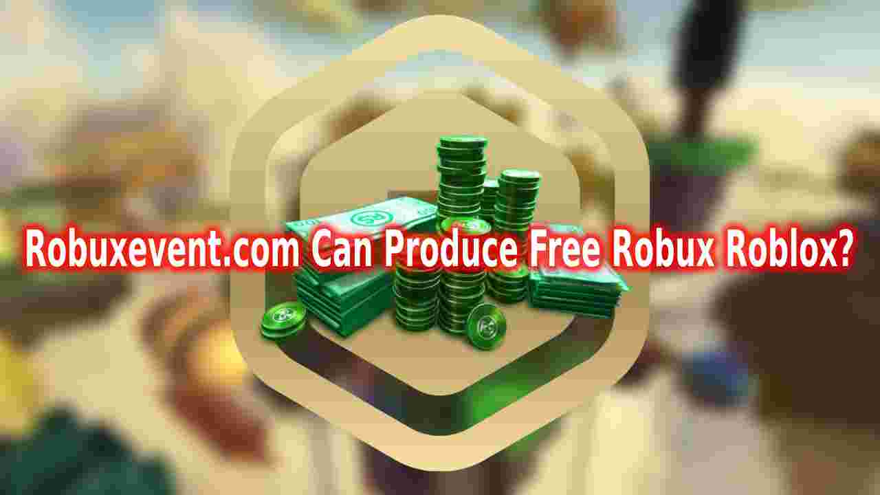 Robuxevent.com Can Produce Free Robux Roblox?