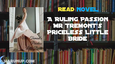 Read A Ruling Passion Mr Tremont's Priceless Little Bride Novel Full Episode