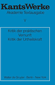 Immanuel Kant: Werke: Akademie-Textausgabe, Bd.5, Kritik der praktischen Vernunft; Kritik der Urtheilskraft