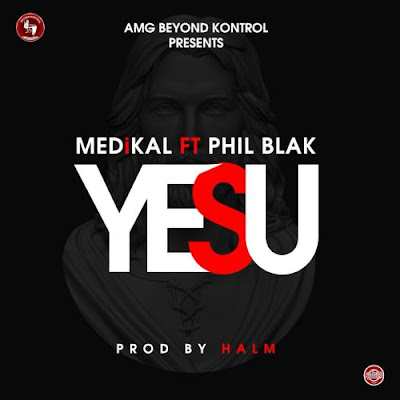 Medikal ft Phil Black Yesu Prod. by Halm