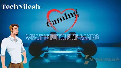 what is future of gaming ? how game developed