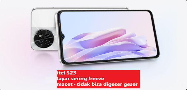 layar tel s23 sering macet tidak bisa digeser