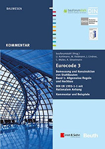 Eurocode 3 Bemessung und Konstruktion von Stahlbauten, Band 1: Allgemeine Regeln und Hochbau. DIN EN 1993-1-1 mit Nationalem Anhang. Kommentar und ... Stroetmann. Unter Mitarbeit von Adrian Just