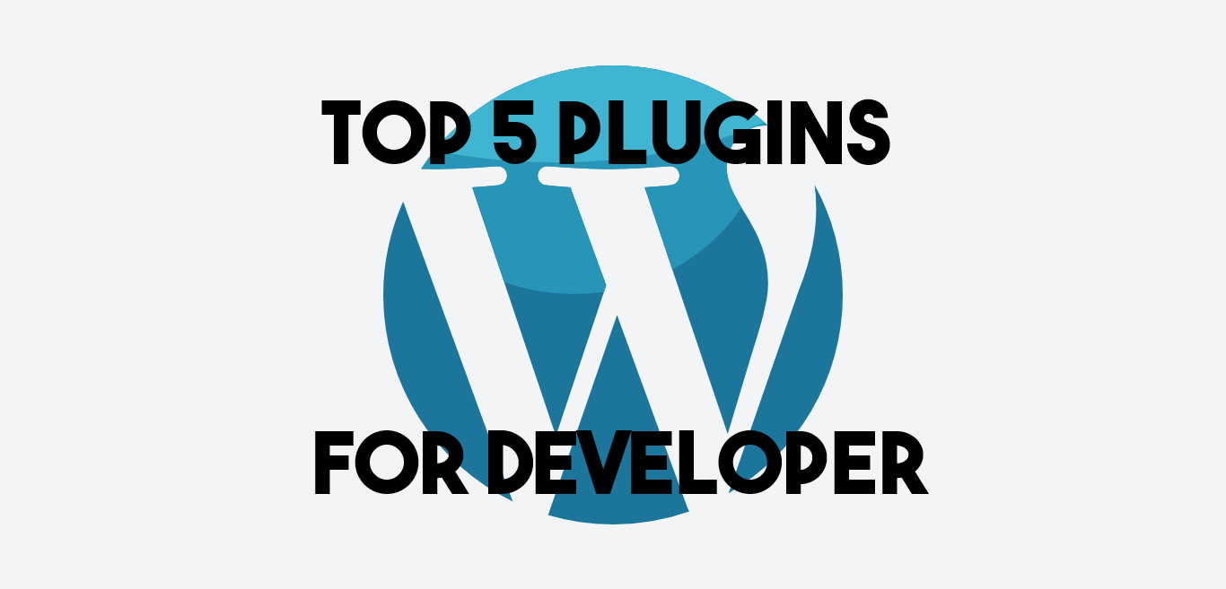 Top 5 WordPress plugins for a WordPress developer