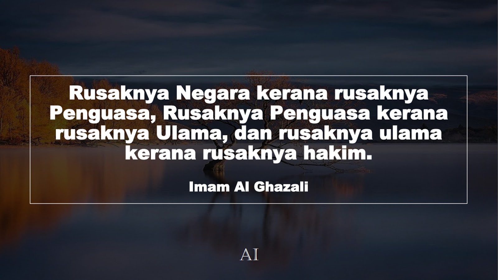 Wallpaper Kata Bijak Imam Al Ghazali  (Rusaknya Negara kerana rusaknya Penguasa, Rusaknya Penguasa kerana rusaknya Ulama, dan rusaknya ulama kerana rusaknya hakim.)