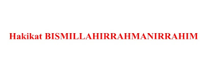 HAKIKAT BISMILLAHIRRAHMANIRRAHIM