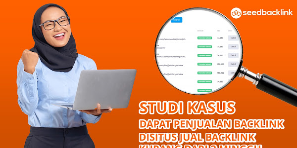 Study Kasus Biar Dapat Pesanan Jual Backlink Kurang dari 2 Minggu di Seedbacklink