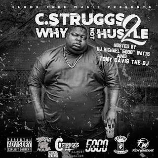 New Music Alert, C.Struggs, WHY NOT HUSTLE 2, DJ Michael "5000" Watts, Tony Davis The DJ, New Hip Hop Music, Mixtape Premiere, Hip Hop Everything, Team Bigga Rankin, Promo Vatican, 