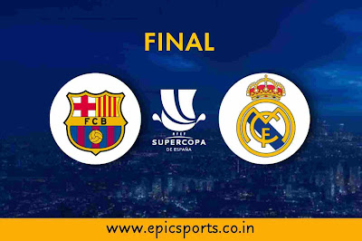 Final | Barcelona vs Real Madrid | Match Info, Preview & Lineup