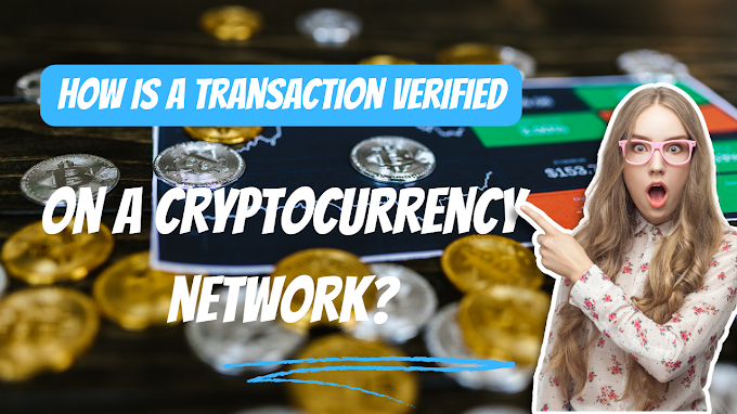 How is a Transaction Verified on a Cryptocurrency network?