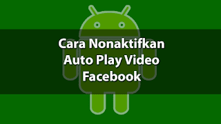 Nonaktifkan auto play video Pada Facebook 