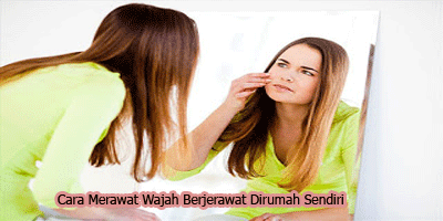 Cara Merawat Wajah