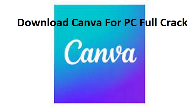  Aplikasi Canva yaitu salah stau jenis program pengeditan gambar atau gambar yang banyak d Download Canva For PC Full Crack Terbaru