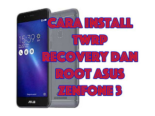 cara install twrp recovery dan root asus zenfone 3