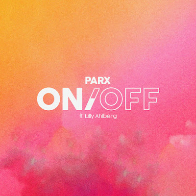 Parx Shares New Single ‘ON/OFF’ ft. Lilly Ahlberg