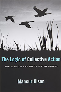 The Logic of Collective Action – Public Goods and the Theory of Groups