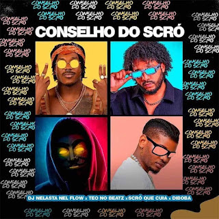 DOWNLOAD MP3 : Dj Nelasta Nel Flow, Teo No Beat, Scró Que Cuia & DIBOBA - Conselho do Scró