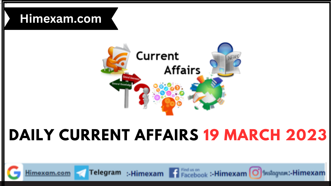 Daily Current Affairs 19 March 2023