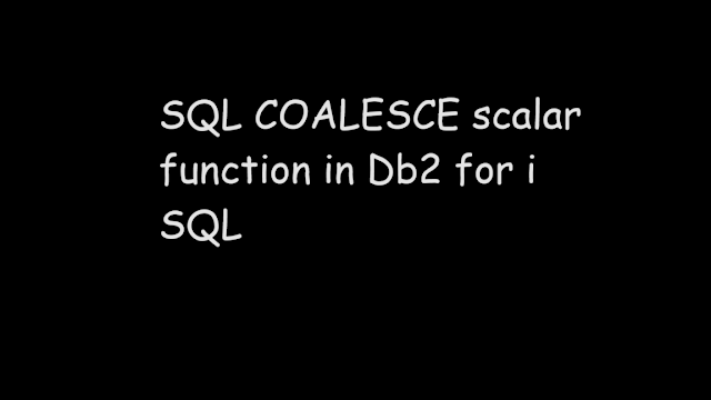 SQL COALESCE scalar function in Db2 for i SQL, coalese, db2 sql, ibmi, sql function, scalar sql function