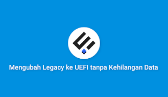 Cara mengubah Legacy ke UEFI tanpa Kehilangan Data