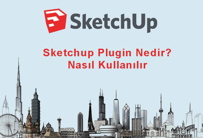 Sketchup Plugin Nedir? ve Nasıl Kullanılır