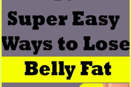 15 Super Easy Ways to Lose Belly Fat