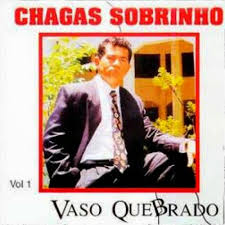 Chagas Sobrinho - Vaso Quebrado-