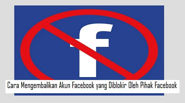 Cara Mengembalikan Akun Facebook yang Diblokir Oleh Pihak Facebook