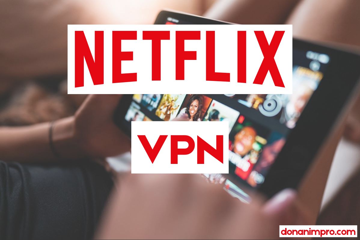 VPN ile tüm Netflix içeriklerini nasıl izlersiniz? VPN ile Netflix nasıl izlenir? Netflix VPN nedir ve nasıl çalışır?