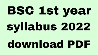 Bsc 1 year syllabus 2022,bsc 1st year syllabus 2022 download PDF, BSC syllabus 2022 all subject pdf ,bsc syllabus 2022 chemistry pff