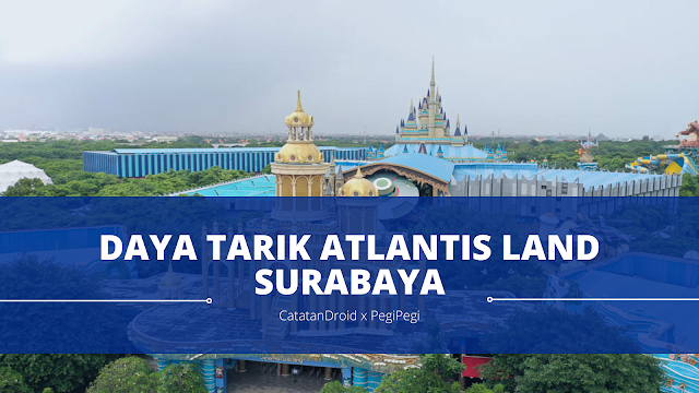 Daya Tarik Atlantis Land Surabaya