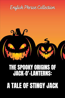 English Phrase Collection | The Spooky Origins of Jack-O'-Lanterns: A Tale of Stingy Jack