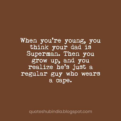 When you're young, you think your dad is superman. Then you grow up, and you realize he's just a regular guy who wears a cape.