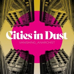 Cities and Dust lança a transcendental Vanishing Anarchist