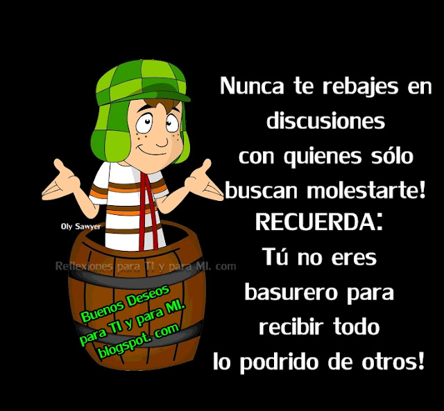 RECUERDA: Tú no eres basurero para recibir lo podrido de otros!