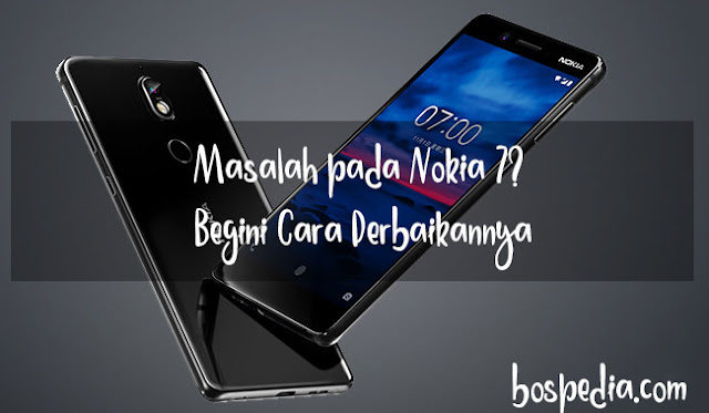 Masalah Pada Nokia 7? Begini Cara Perbaikannya