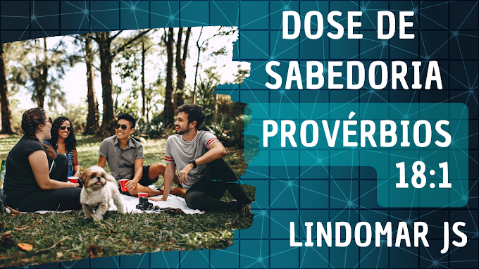 Dose de Sabedoria | Provérbios 18:1 | Lindomar JS