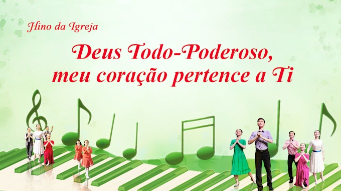 Deus Todo-Poderoso, meu coração pertence a Ti