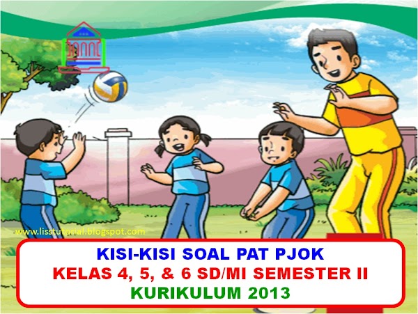 Kisi-kisi Soal PAT PJOK Kelas 4, 5 Dan 6 SD/MI Semester 2 Kurikulum 2013 Tahun 2020