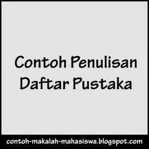 Contoh dan Penulisan Daftar Pustaka ~ Contoh Makalah Mahasiswa