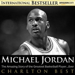 Image: Michael Jordan: The Amazing Story of the Greatest Basketball Player... Ever (Sports Unlimited Book 3) | Kindle Edition | by Charlton Best (Author). Publisher: Platinum Publishing (July 24, 2012)