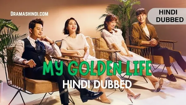 My Golden Life (Hindi Dubbed) | Complete Drama