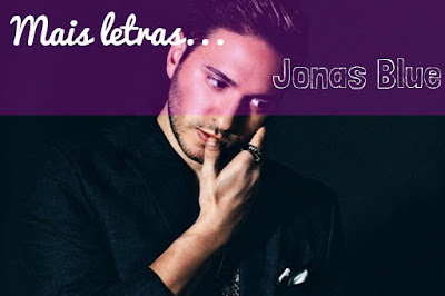 Mais Letras Jonas Blue