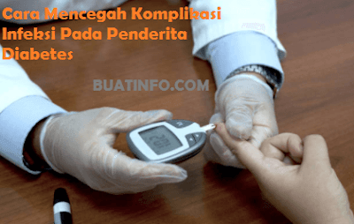 Buat Info - Cara Mencegah Timbulnya Komplikasi Infeksi Pada Penderita Diabetes