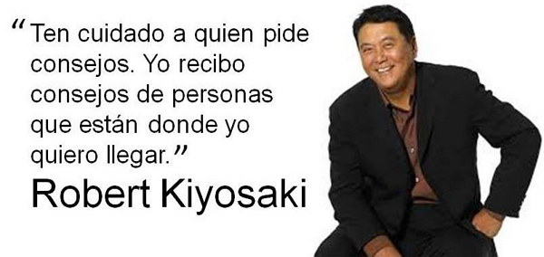 A quien pedir consejos. -Robert Kiyosaki