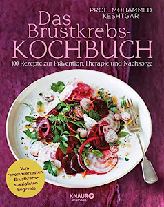 Das Brustkrebs-Kochbuch: 100 Rezepte zur Prävention, Therapie und Nachsorge