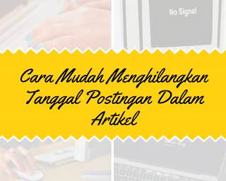 Cara Mudah Menghilangkan Tanggal Postingan Dalam Artikel